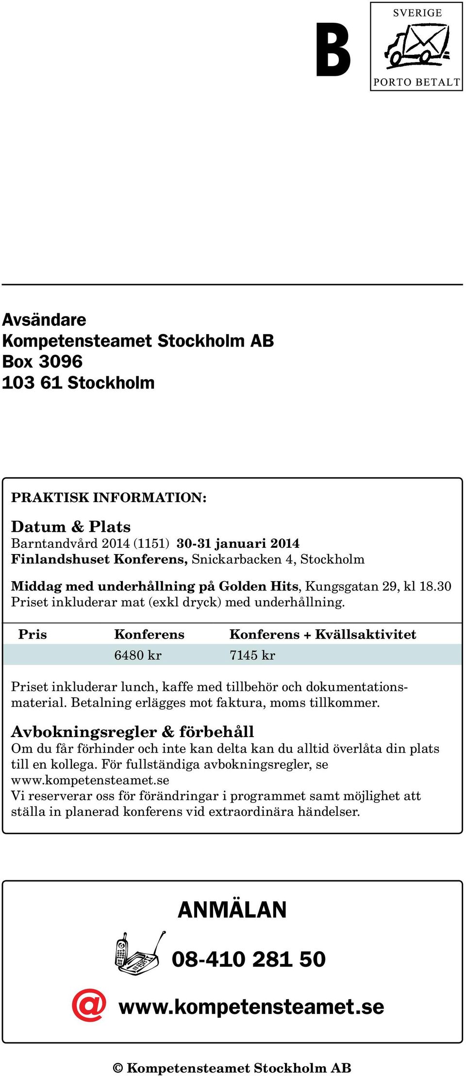 Pris Konferens Konferens + Kvällsaktivitet 6480 kr 7145 kr Priset inkluderar lunch, kaffe med tillbehör och dokumentationsmaterial. Betalning erlägges mot faktura, moms tillkommer.