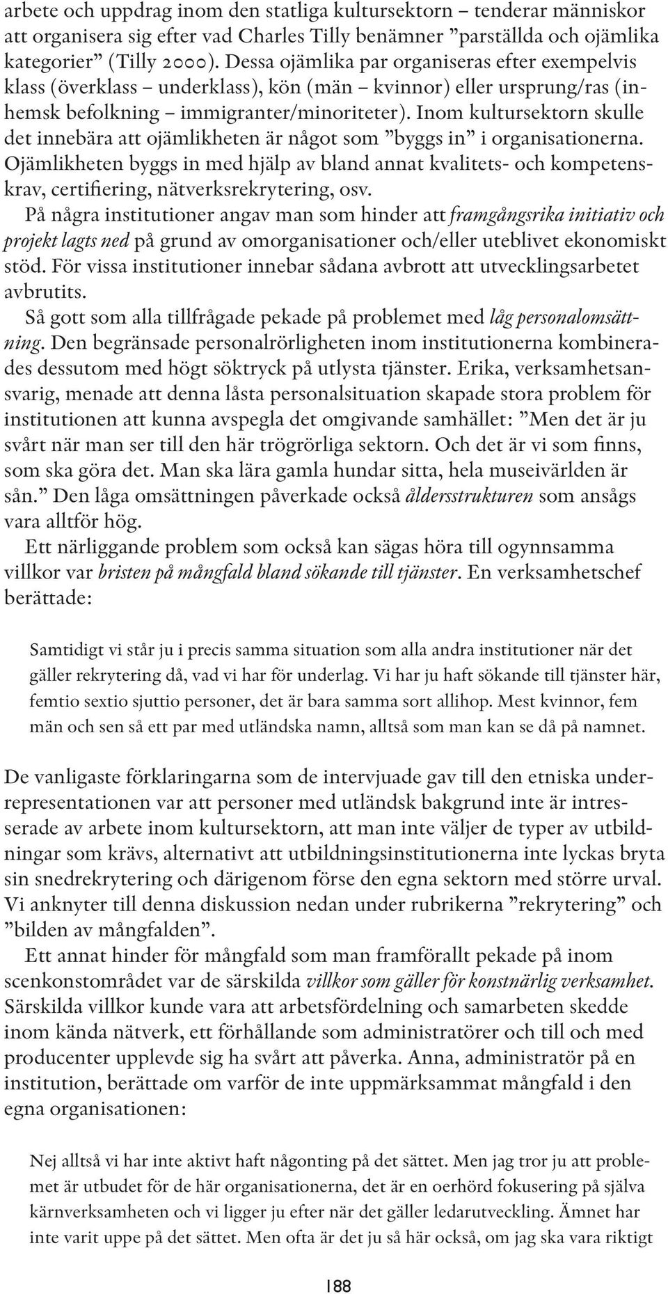 Inom kultursektorn skulle det innebära att ojämlikheten är något som byggs in i organisationerna.