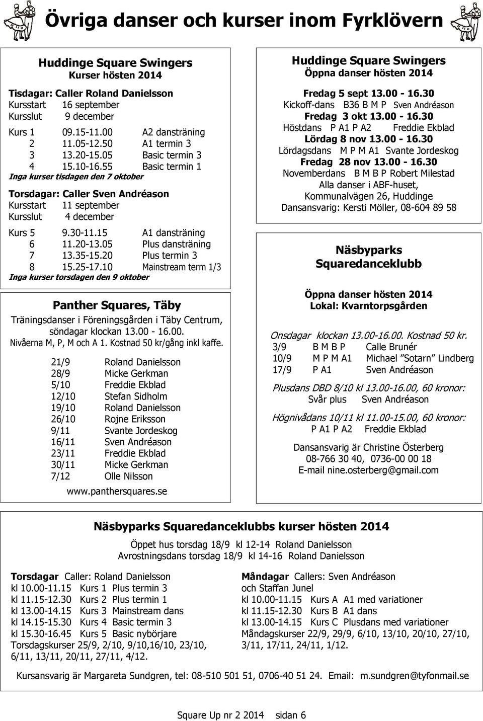 15 A1 dansträning 6 11.20-13.05 Plus dansträning 7 13.35-15.20 Plus termin 3 8 15.25-17.