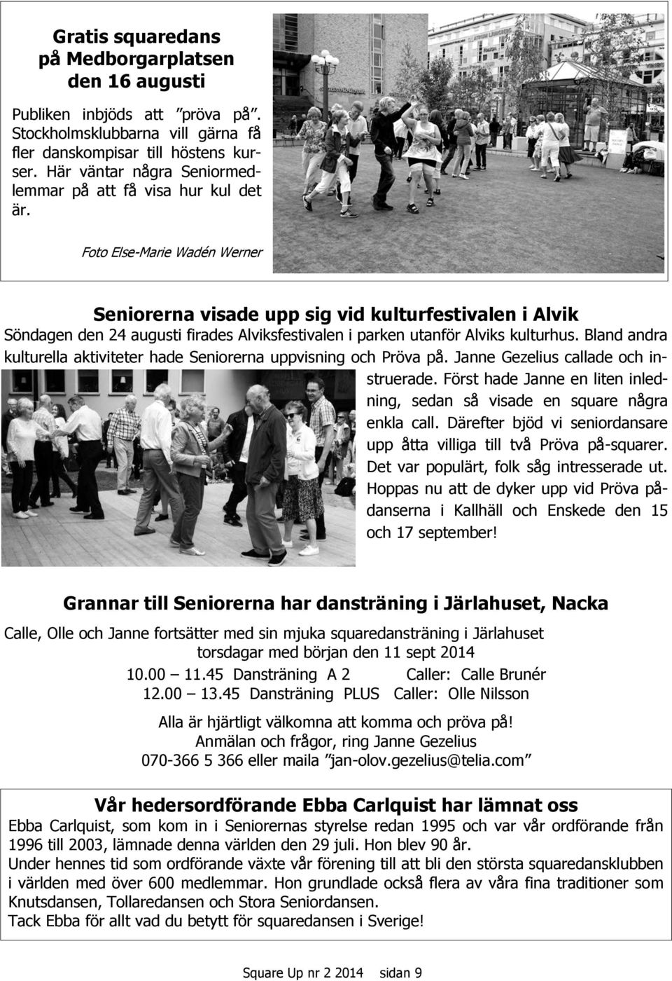 Foto Else-Marie Wadén Werner Seniorerna visade upp sig vid kulturfestivalen i Alvik Söndagen den 24 augusti firades Alviksfestivalen i parken utanför Alviks kulturhus.