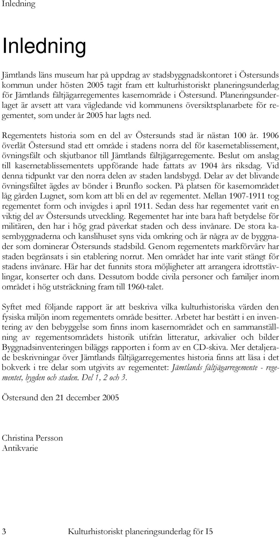 Regementets historia som en del av Östersunds stad är nästan 100 år.