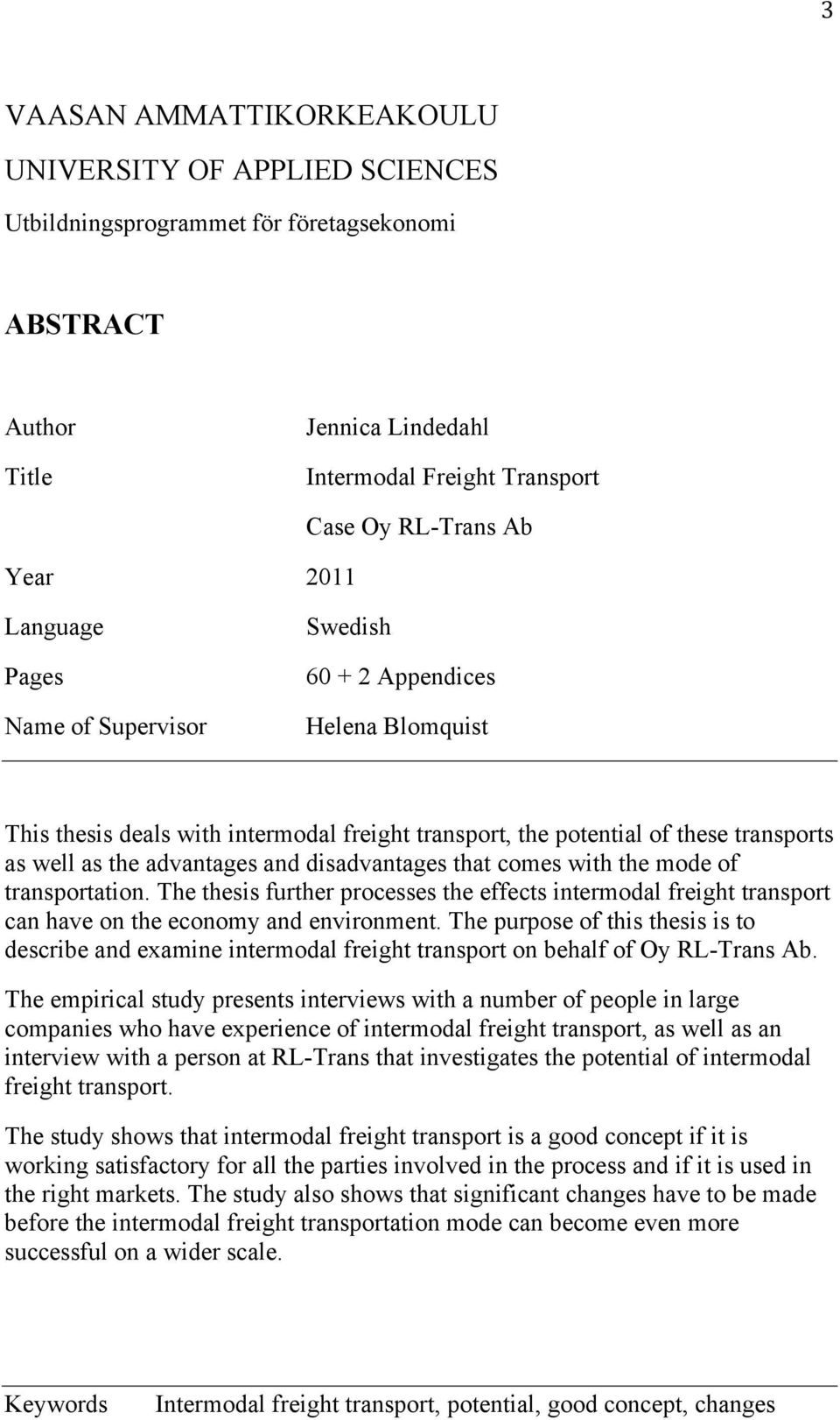 disadvantages that comes with the mode of transportation. The thesis further processes the effects intermodal freight transport can have on the economy and environment.