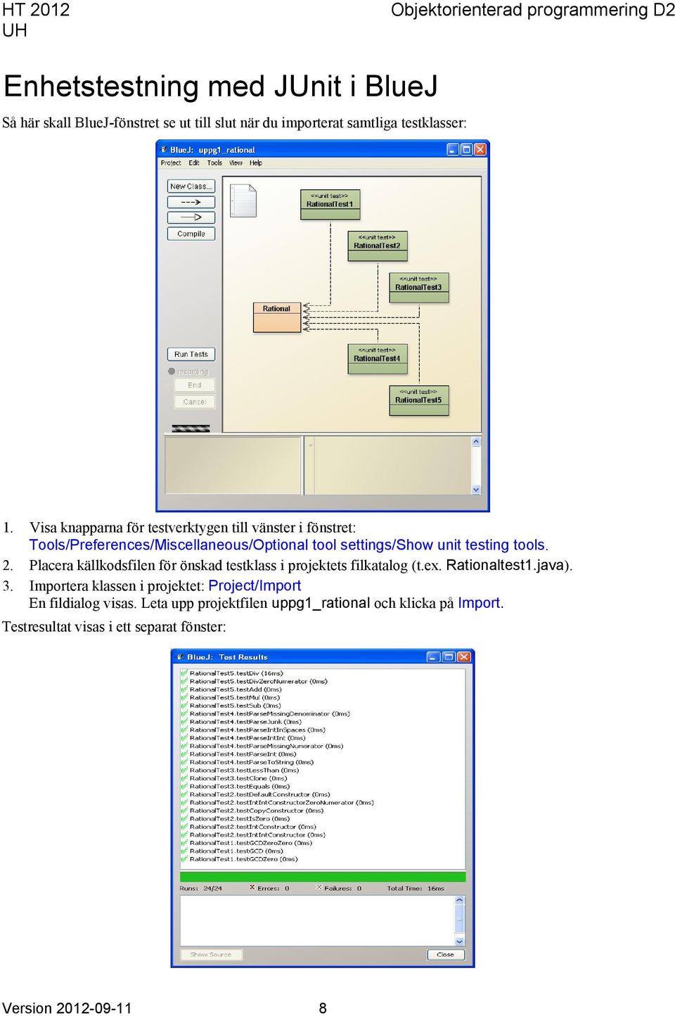 2. Placera källkodsfilen för önskad testklass i projektets filkatalog (t.ex. Rationaltest1.java). 3.