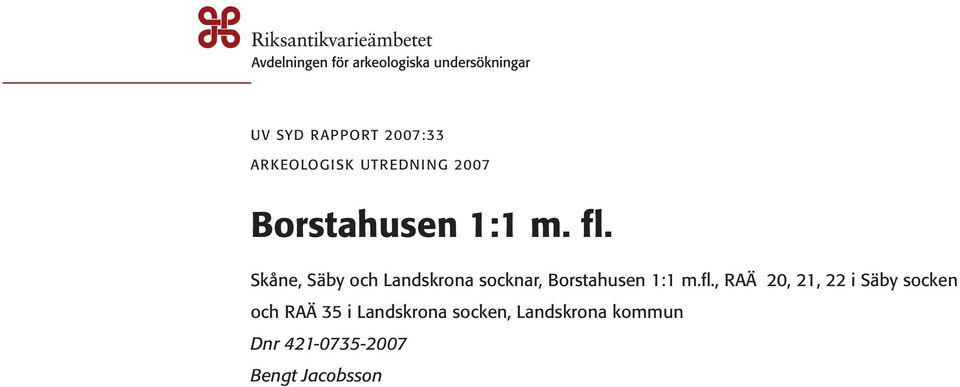 20, 21, 22 i Säby socken och RAÄ 35 i Landskrona socken, Landskrona