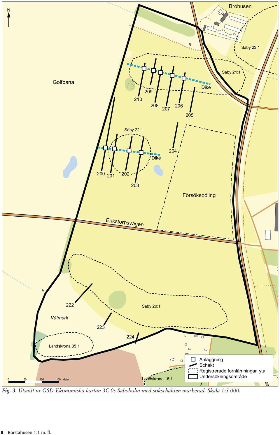 16:1 Anläggning Schakt Registrerade fornlämningar, yta Undersökningsområde Fig. 3.