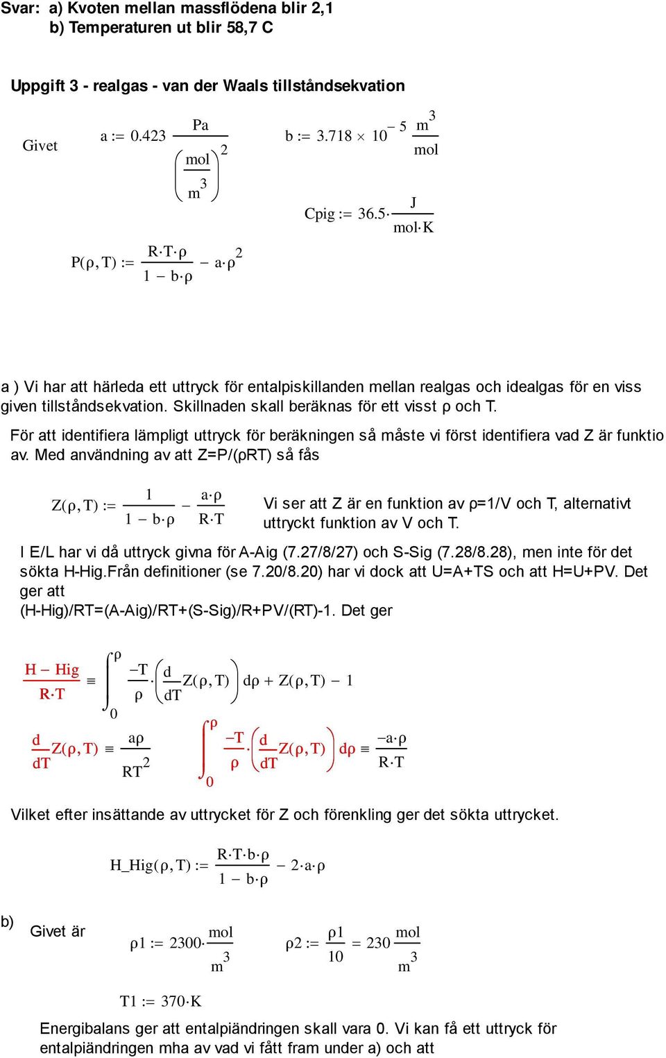 För att identifiera lämpligt uttryck för beräkningen så måste vi först identifiera vad Z är funktion av.