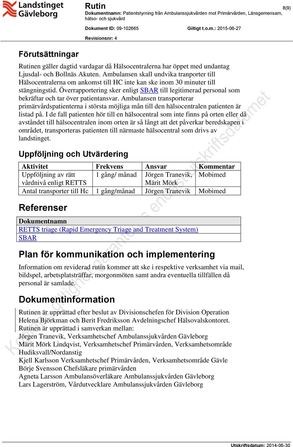 Överrapportering sker enligt SBAR till legitimerad personal som bekräftar och tar över patientansvar.