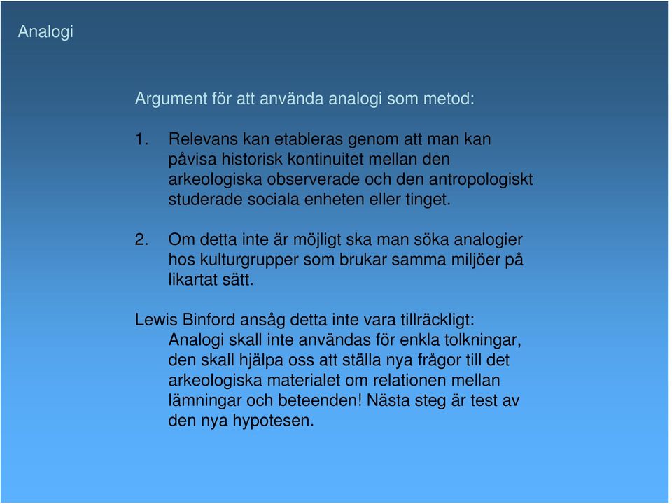 enheten eller tinget. 2. Om detta inte är möjligt ska man söka analogier hos kulturgrupper som brukar samma miljöer på likartat sätt.