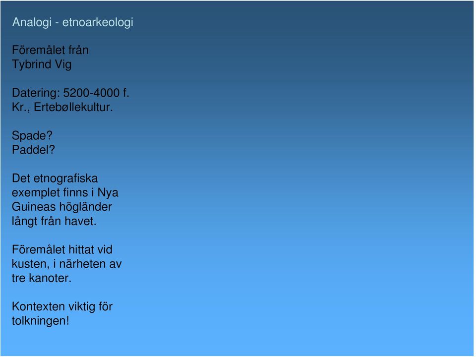Det etnografiska exemplet finns i Nya Guineas högländer långt från