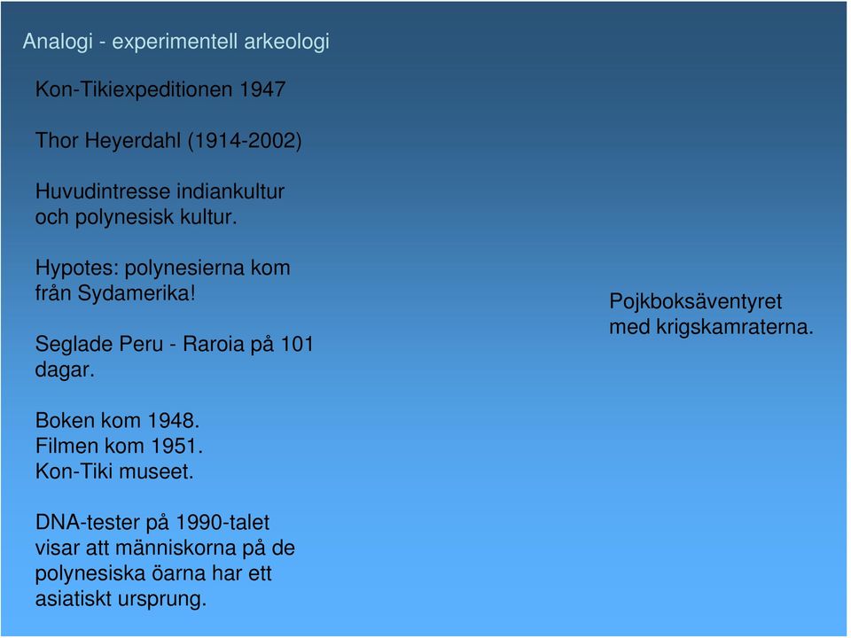 Seglade Peru - Raroia på 101 dagar. Pojkboksäventyret med krigskamraterna. Boken kom 1948.