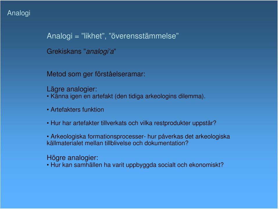 Artefakters funktion Hur har artefakter tillverkats och vilka restprodukter uppstår?