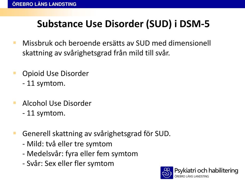 Opioid Use Disorder - 11 symtom. Alcohol Use Disorder - 11 symtom.