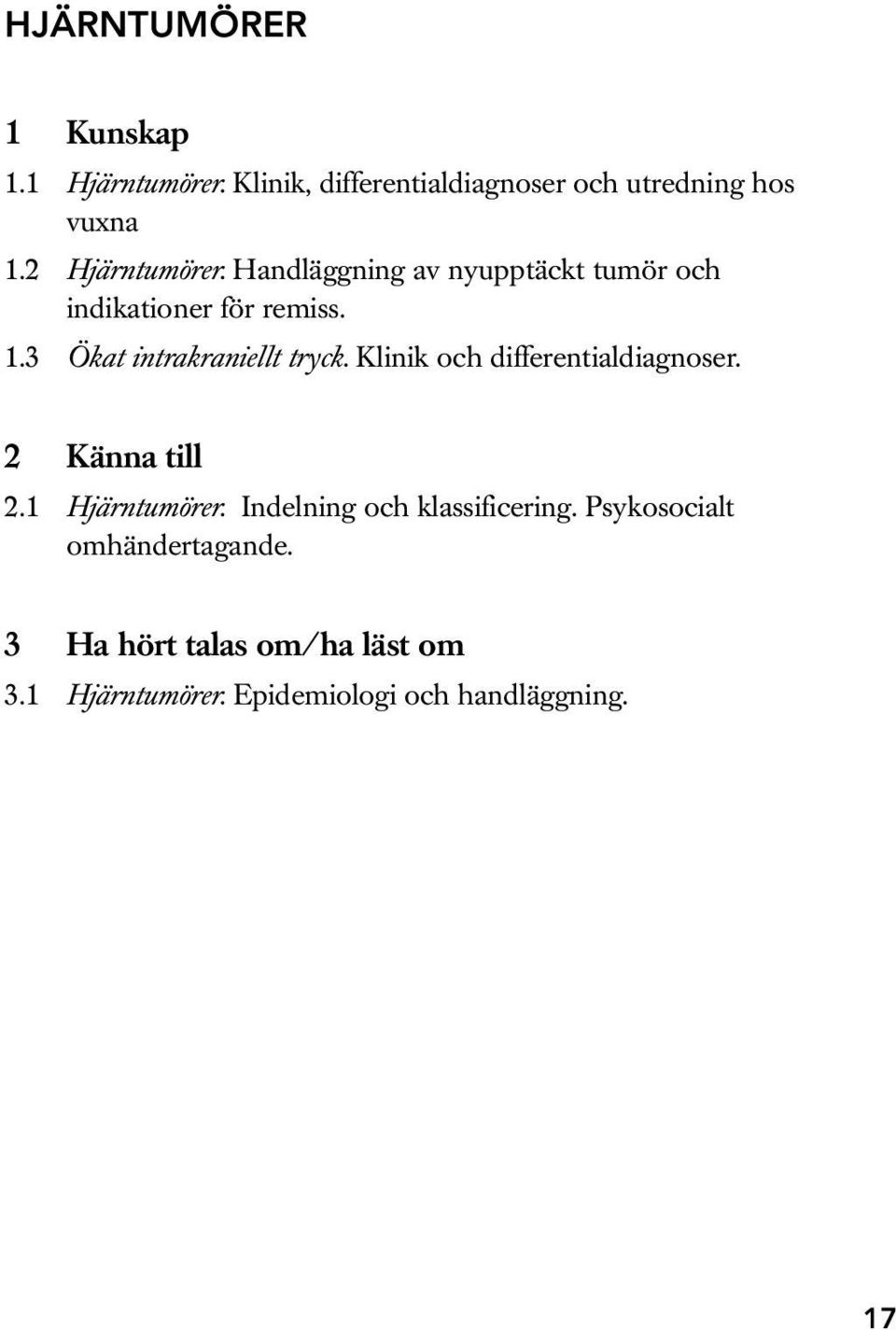 3 Ökat intrakraniellt tryck. Klinik och differentialdiagnoser. 2.1 Hjärntumörer.