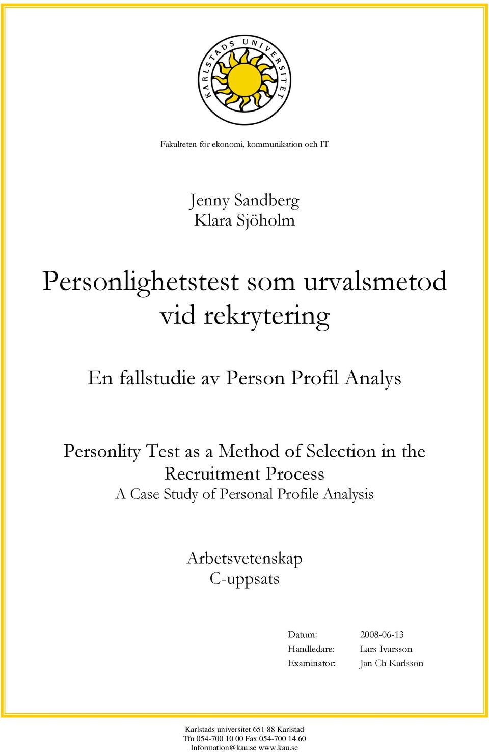 A Case Study of Personal Profile Analysis Arbetsvetenskap C-uppsats Datum: 2008-06-13 Handledare: Lars Ivarsson