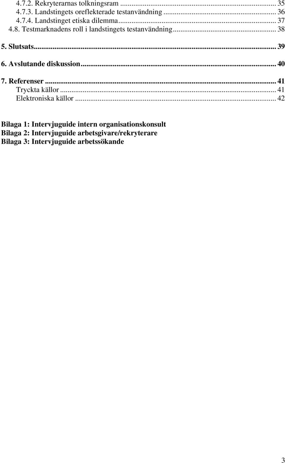 .. 40 7. Referenser... 41 Tryckta källor... 41 Elektroniska källor.