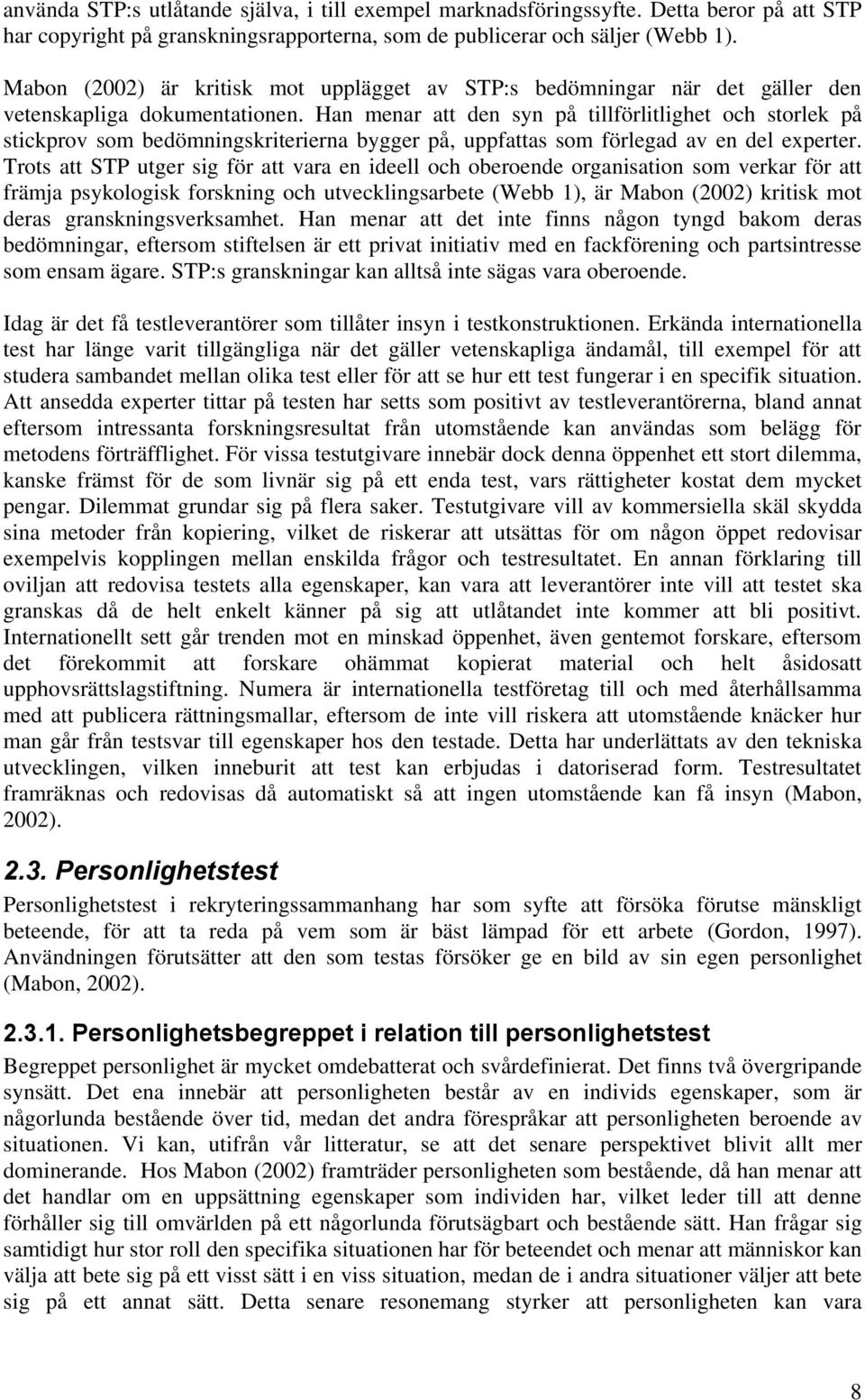 Han menar att den syn på tillförlitlighet och storlek på stickprov som bedömningskriterierna bygger på, uppfattas som förlegad av en del experter.