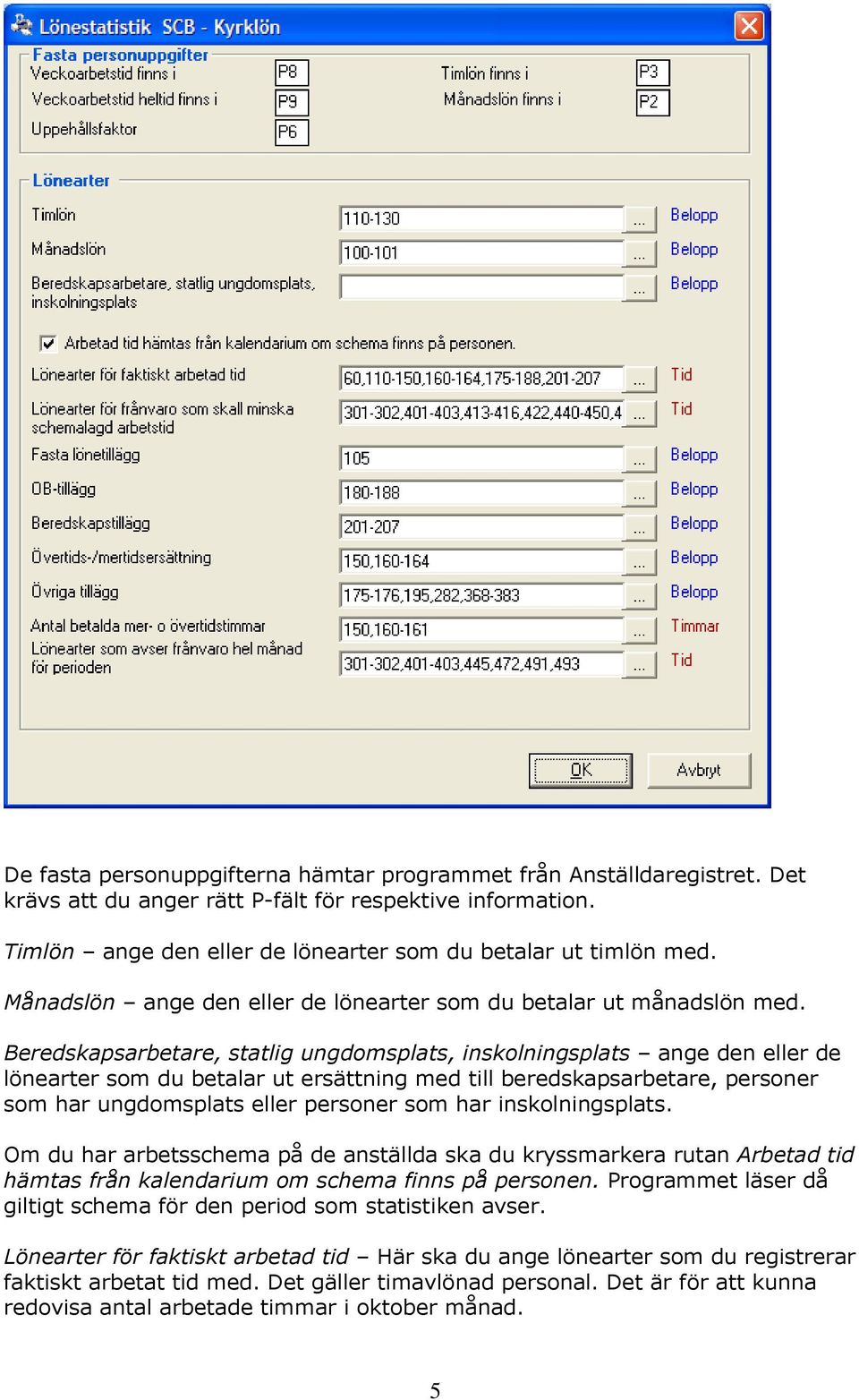 Beredskapsarbetare, statlig ungdomsplats, inskolningsplats ange den eller de lönearter som du betalar ut ersättning med till beredskapsarbetare, personer som har ungdomsplats eller personer som har