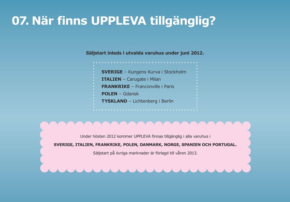 TYSKLAND Lichtenberg i Berlin Under hösten 2012 kommer UPPLEVA finnas tillgänglig i alla varuhus i