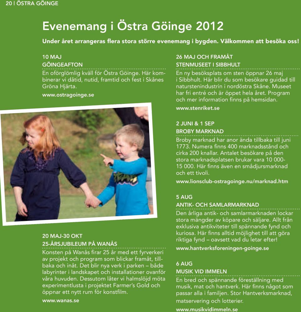Här blir du som besökare guidad till naturstenindustrin i nordöstra Skåne. Museet har fri entré och är öppet hela året. Program och mer information finns på hemsidan. www.stenriket.