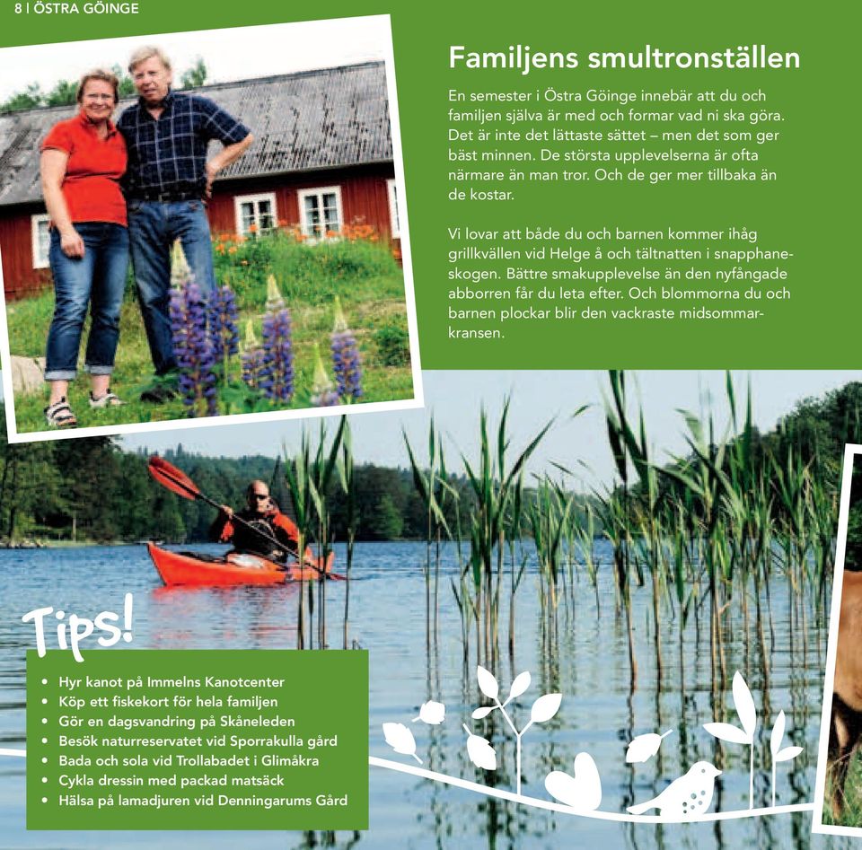 Bättre smakupplevelse än den nyfångade abborren får du leta efter. Och blommorna du och barnen plockar blir den vackraste midsommarkransen.