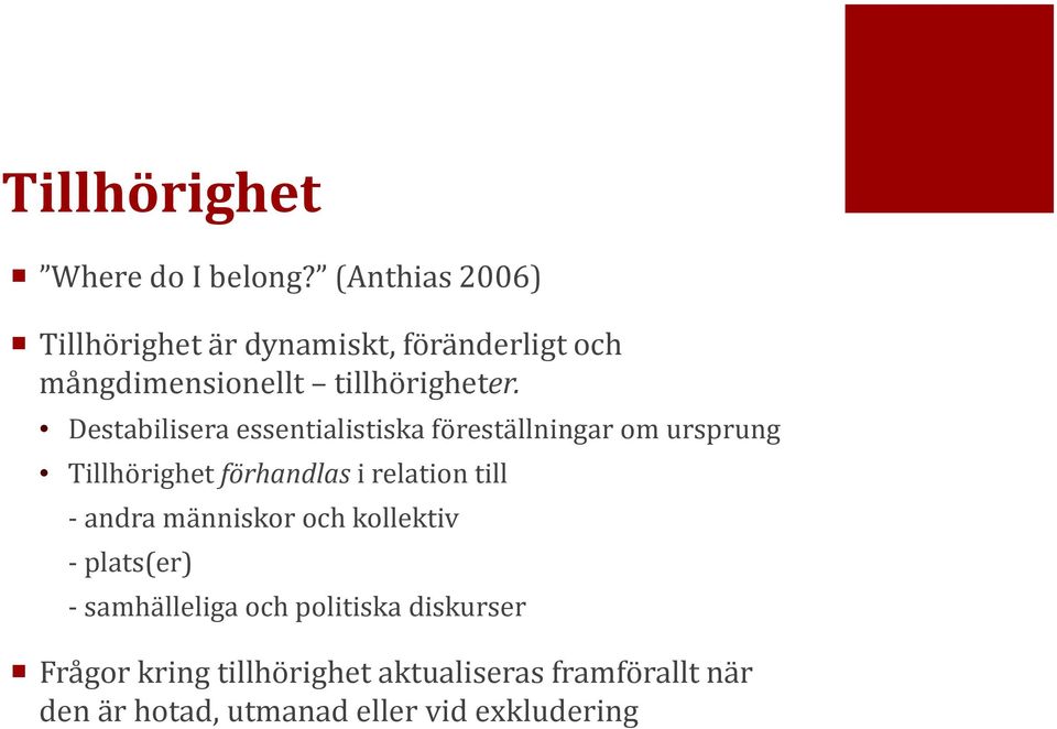 Destabilisera essentialistiska föreställningar om ursprung Tillhörighet förhandlas i relation till