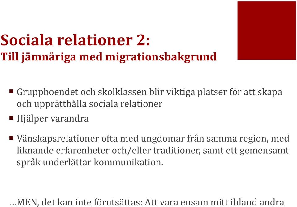 Vänskapsrelationer ofta med ungdomar från samma region, med liknande erfarenheter och/eller
