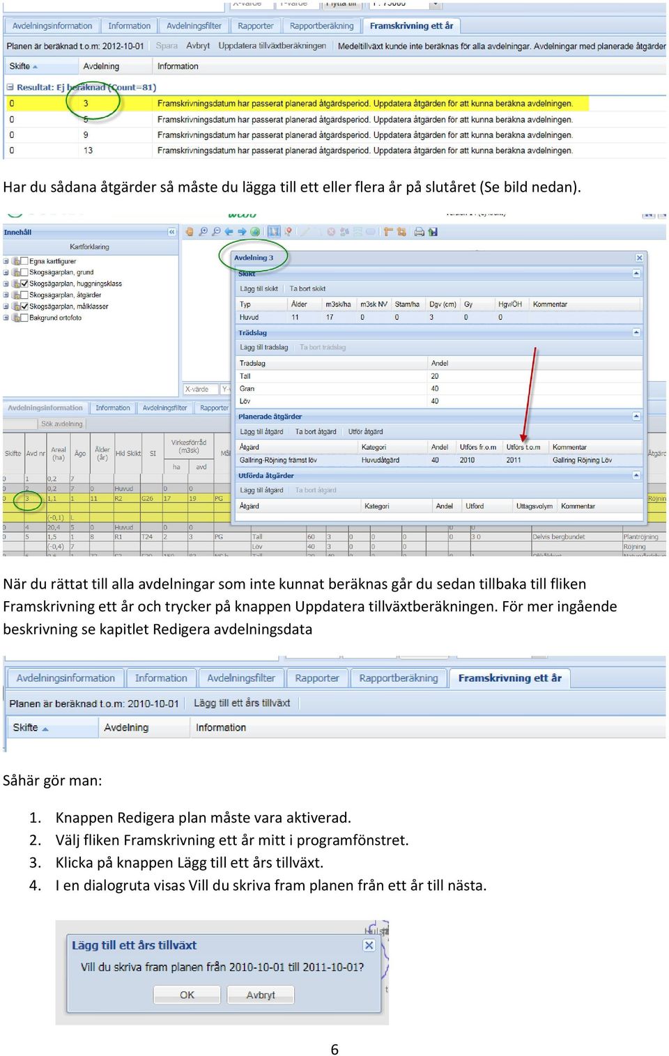 Uppdatera tillväxtberäkningen. För mer ingående beskrivning se kapitlet Redigera avdelningsdata Såhär gör man: 1.