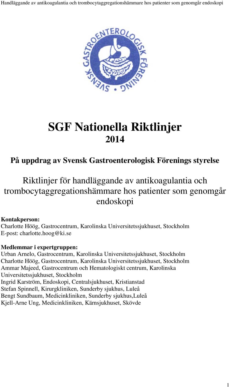 se Medlemmar i expertgruppen: Urban Arnelo, Gastrocentrum, Karolinska Universitetssjukhuset, Stockholm Charlotte Höög, Gastrocentrum, Karolinska Universitetssjukhuset, Stockholm Ammar Majeed,