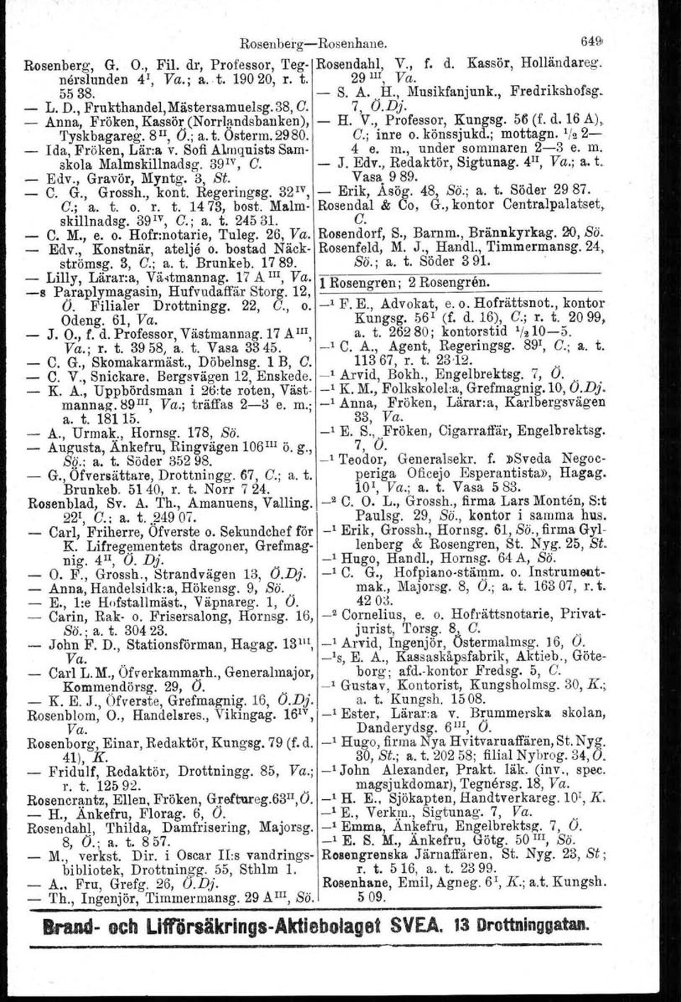 2980. G.; inre o. könssjukd.; mottagn. 1/.2- _ Ida, Fröken, Lär:a v. Sofi Alrnquists Sam- 4 e. m., under sommaren 2-3 e. m. skola Malmskillnadsg. 39IV, G. - J. Edv., Redaktör, Sigtuna.g. 4 Il, Va.; a.