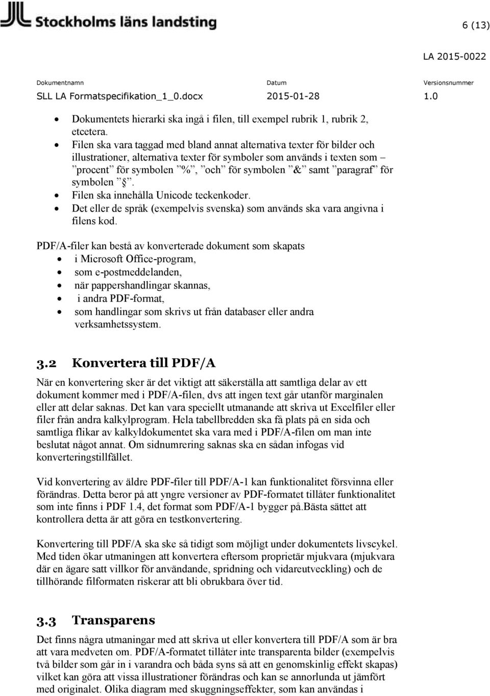 paragraf för symbolen. Filen ska innehålla Unicode teckenkoder. Det eller de språk (exempelvis svenska) som används ska vara angivna i filens kod.