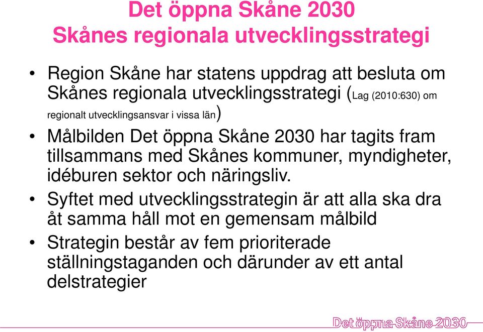 tillsammans med Skånes kommuner, myndigheter, idéburen sektor och näringsliv.