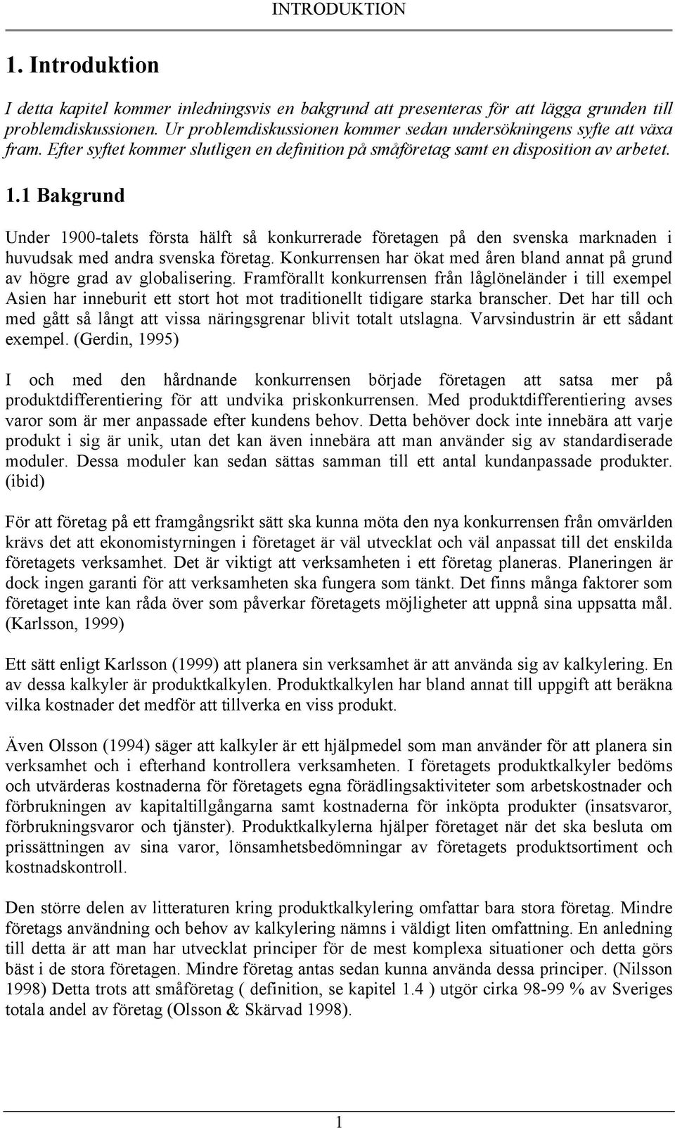 1 Bakgrund Under 1900-talets första hälft så konkurrerade företagen på den svenska marknaden i huvudsak med andra svenska företag.