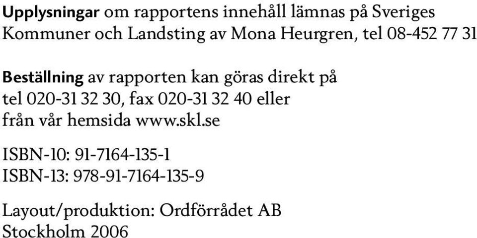 020-31 32 30, fax 020-31 32 40 eller från vår hemsida www.skl.