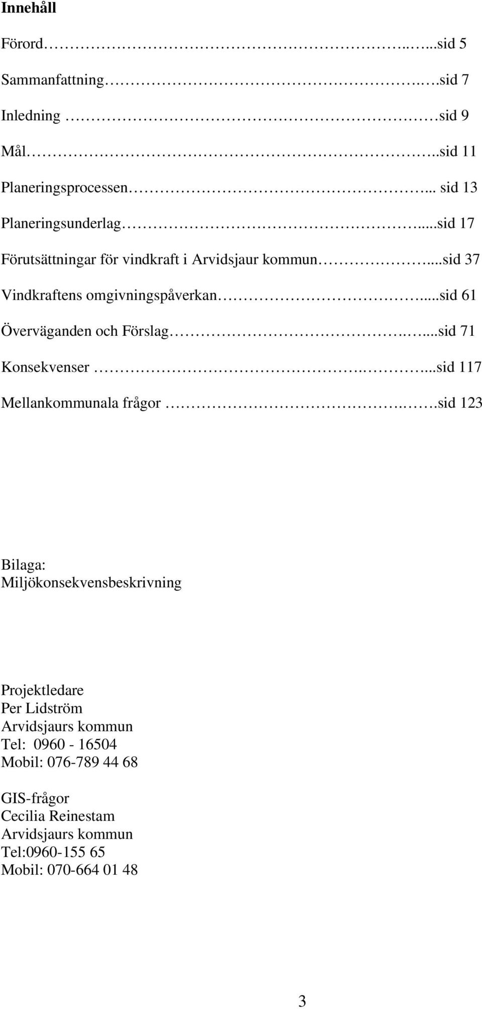 ...sid 71 Konsekvenser....sid 117 Mellankommunala frågor.