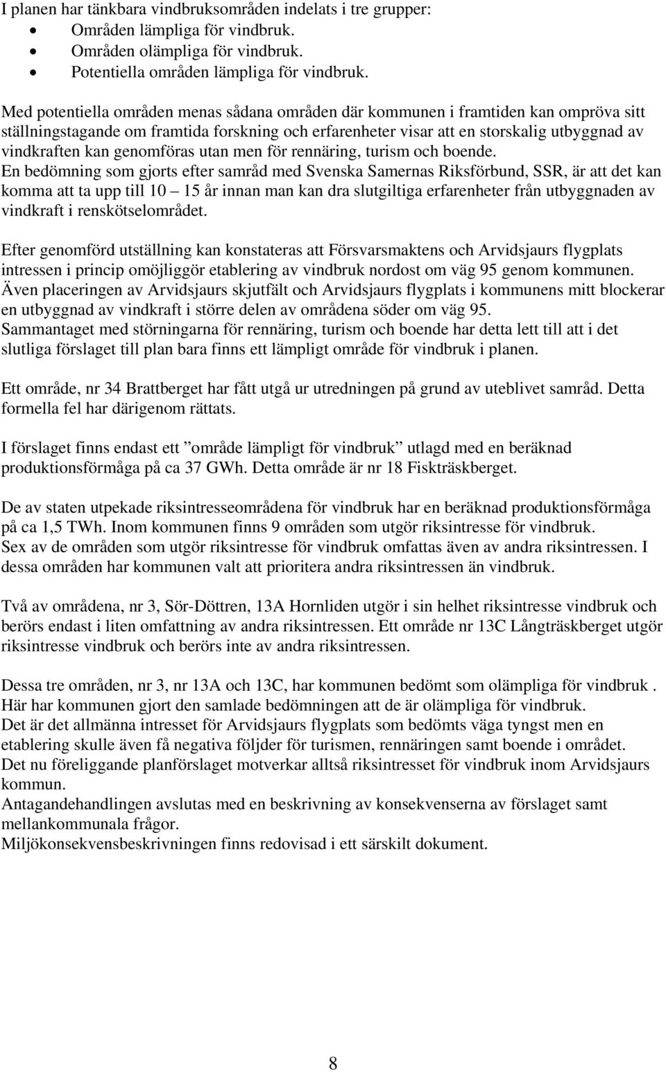 genomföras utan men för rennäring, turism och boende.
