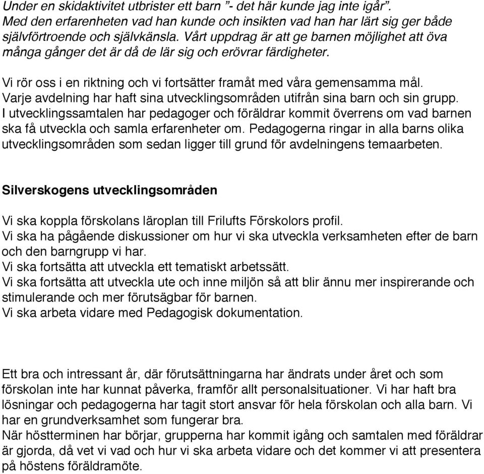 Varje avdelning har haft sina utvecklingsområden utifrån sina barn och sin grupp.