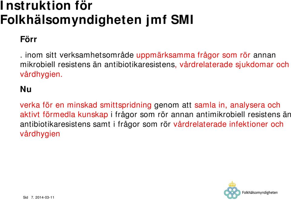 vårdrelaterade sjukdomar och vårdhygien.