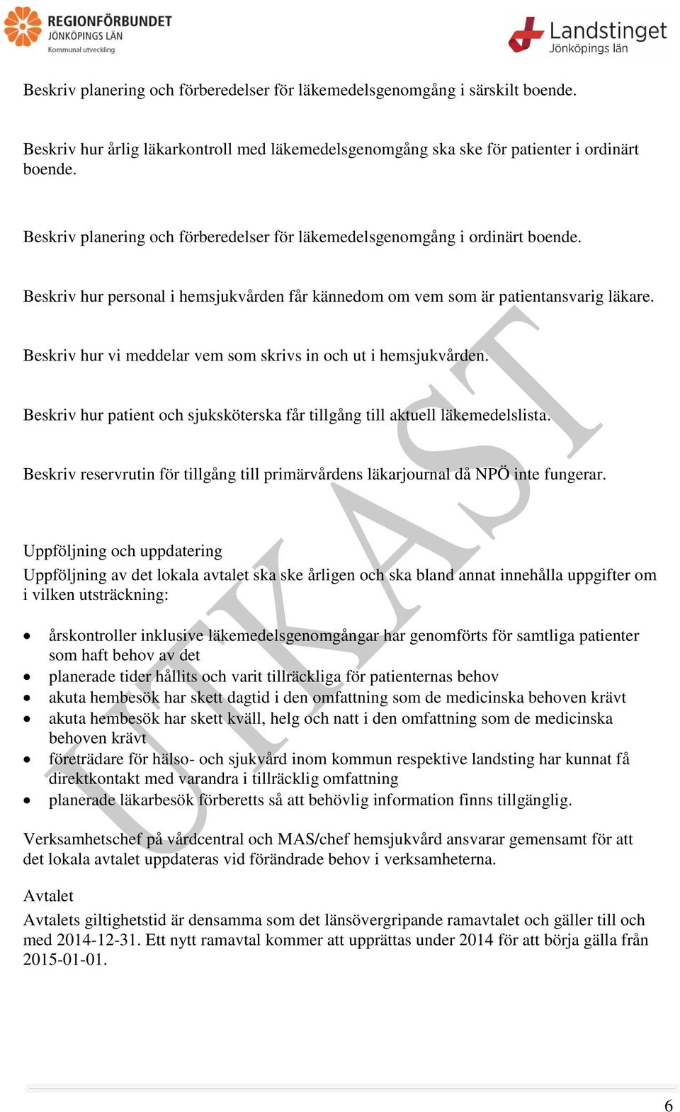 Beskriv hur vi meddelar vem som skrivs in och ut i hemsjukvården. Beskriv hur patient och sjuksköterska får tillgång till aktuell läkemedelslista.