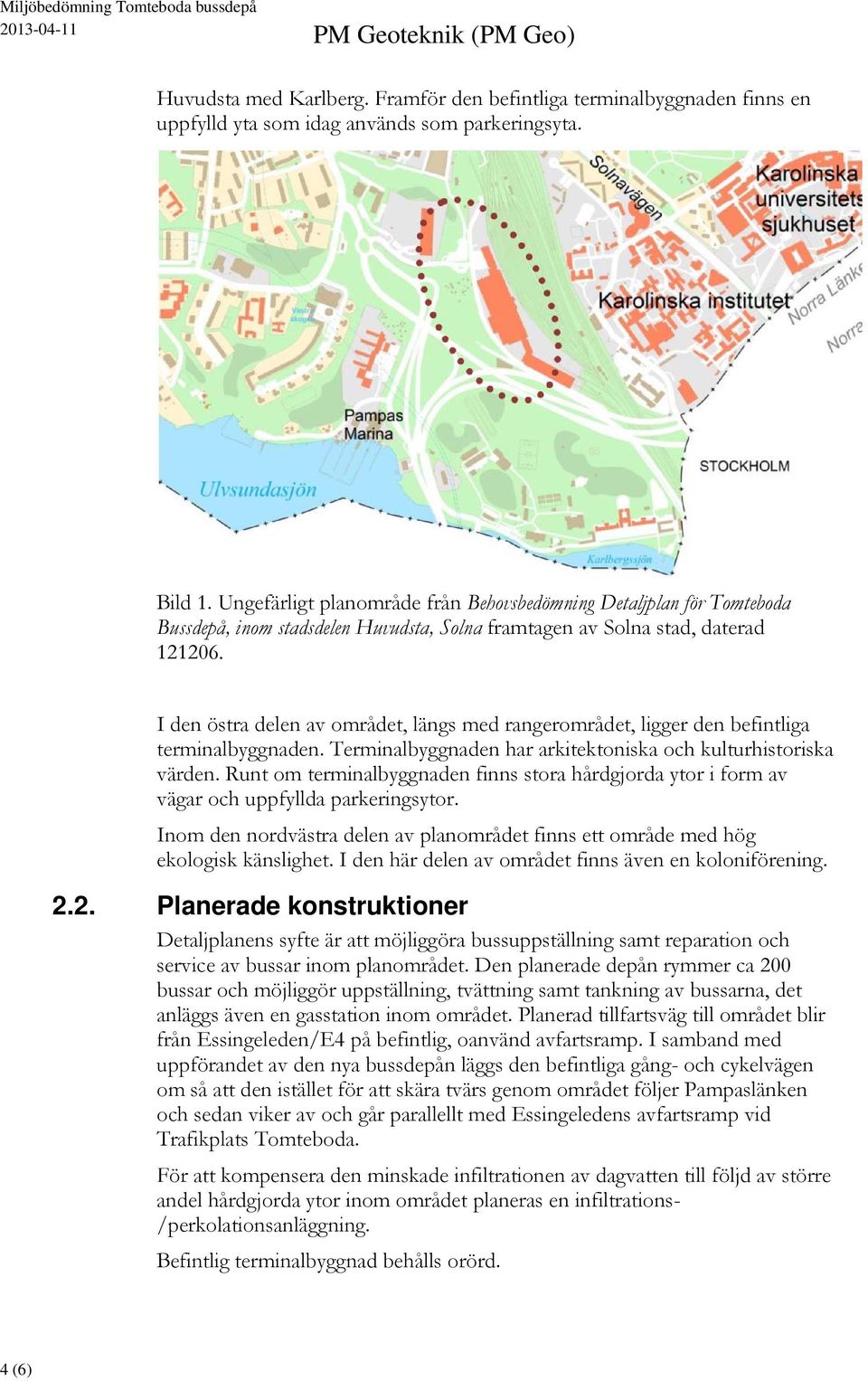 I den östra delen av området, längs med rangerområdet, ligger den befintliga terminalbyggnaden. Terminalbyggnaden har arkitektoniska och kulturhistoriska värden.