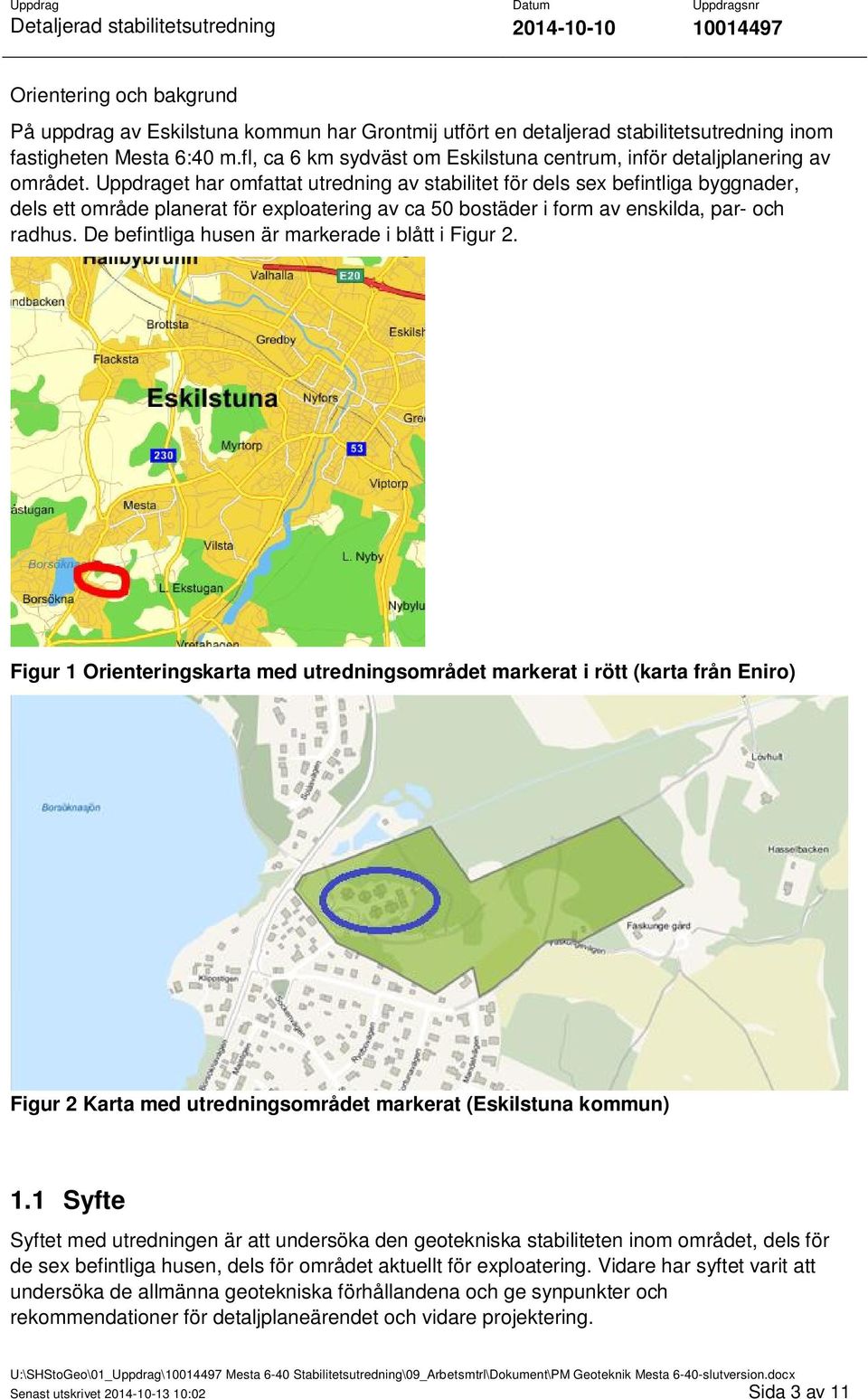 Uppdraget har omfattat utredning av stabilitet för dels sex befintliga byggnader, dels ett område planerat för exploatering av ca 50 bostäder i form av enskilda, par- och radhus.