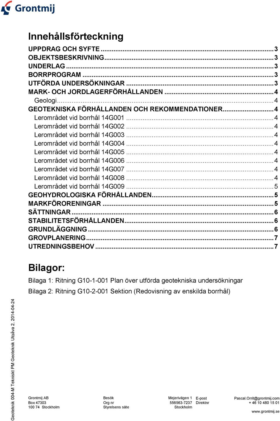 .. 4 Lerområdet vid borrhål 14G003... 4 Lerområdet vid borrhål 14G004... 4 Lerområdet vid borrhål 14G005... 4 Lerområdet vid borrhål 14G006... 4 Lerområdet vid borrhål 14G007.