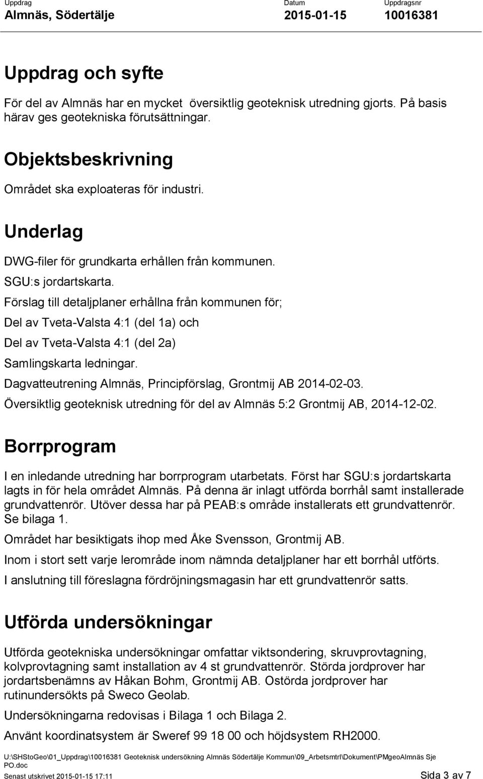 Förslag till detaljplaner erhållna från kommunen för; Del av Tveta-Valsta 4:1 (del 1a) och Del av Tveta-Valsta 4:1 (del 2a) Samlingskarta ledningar.