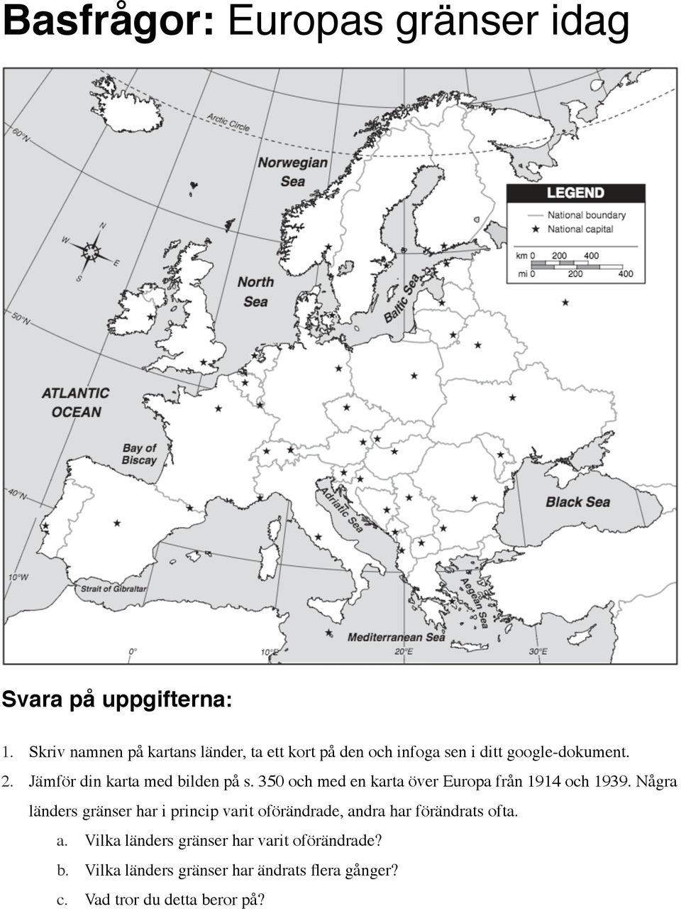 Jämför din karta med bilden på s. 350 och med en karta över Europa från 1914 och 1939.