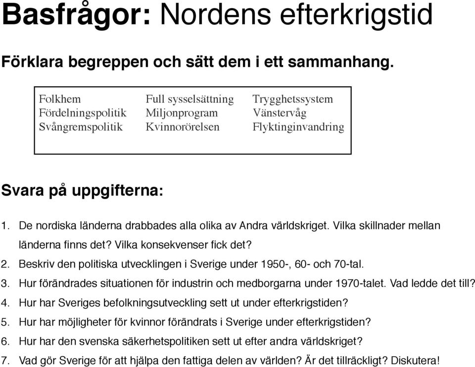 Beskriv den politiska utvecklingen i Sverige under 1950-, 60- och 70-tal. 3. Hur förändrades situationen för industrin och medborgarna under 1970-talet. Vad ledde det till? 4.