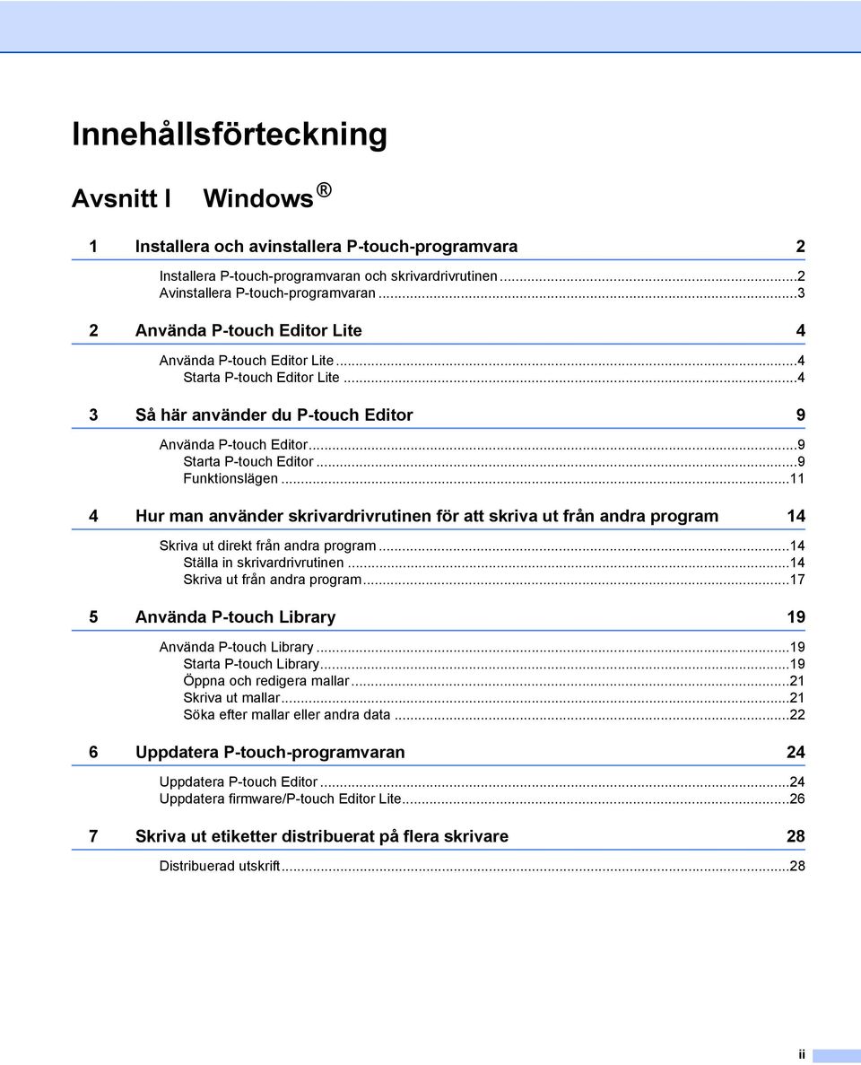 ..9 Funktionslägen...11 4 Hur man använder skrivardrivrutinen för att skriva ut från andra program 14 Skriva ut direkt från andra program...14 Ställa in skrivardrivrutinen.