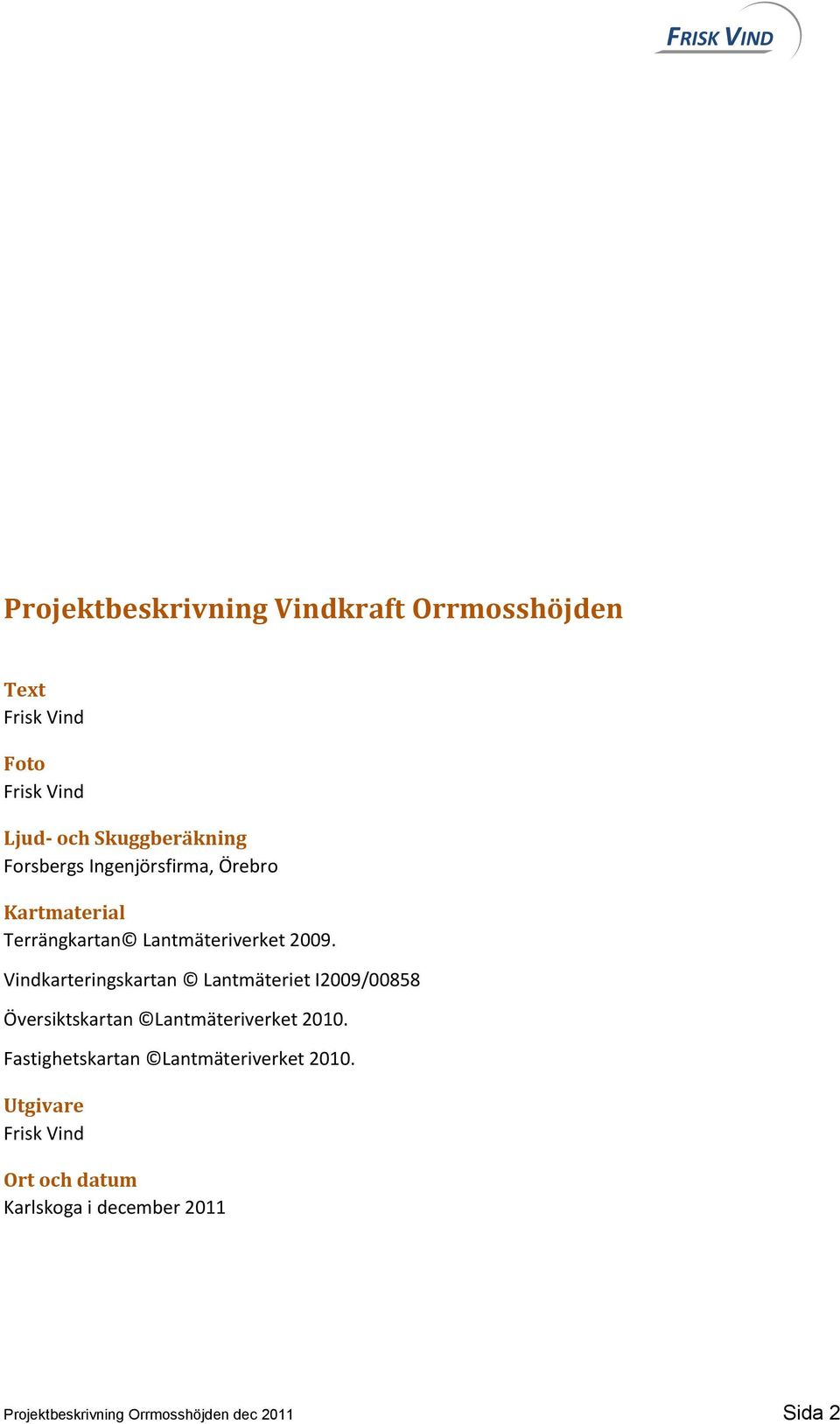 Vindkarteringskartan Lantmäteriet I2009/00858 Översiktskartan Lantmäteriverket 2010.