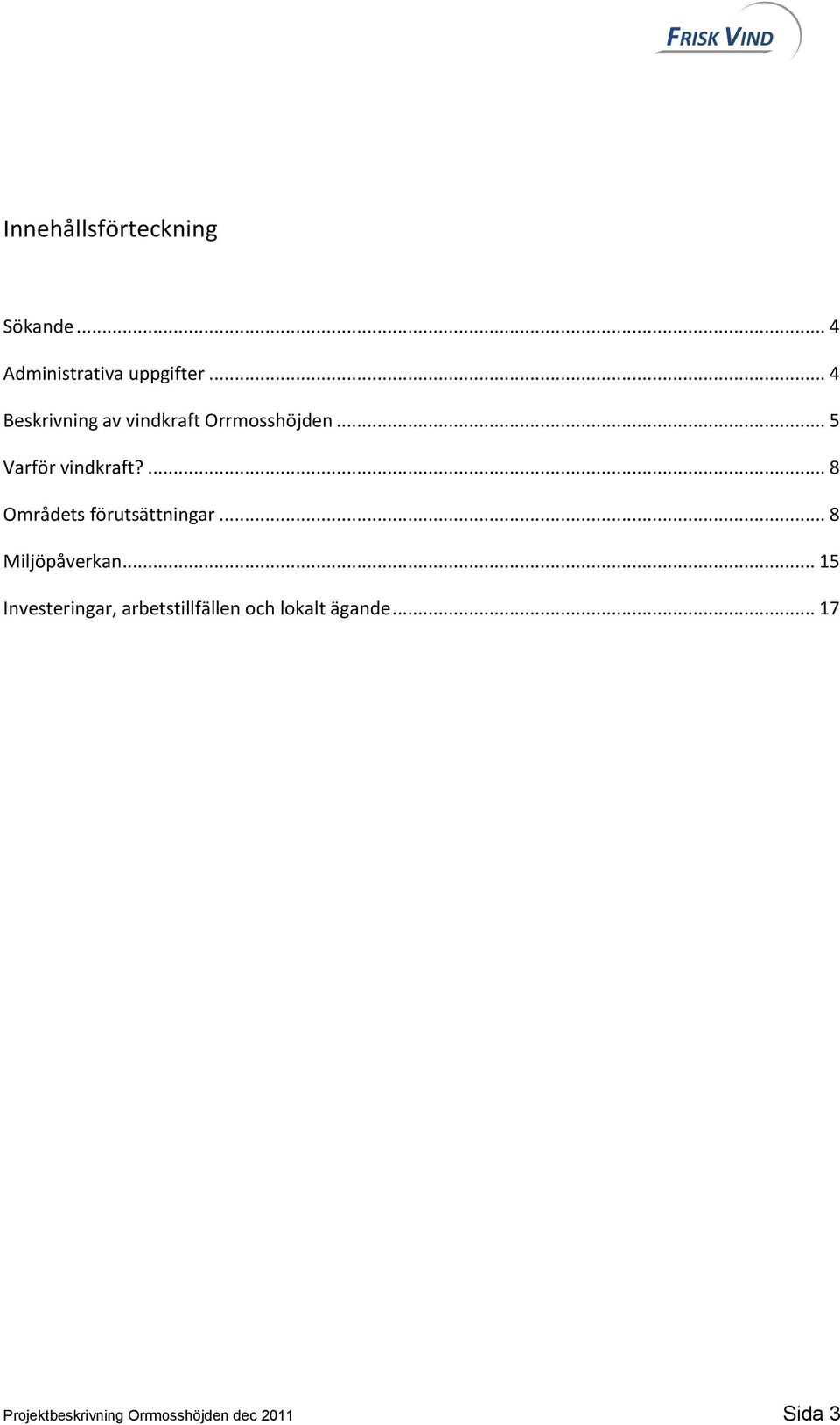 ... 8 Områdets förutsättningar... 8 Miljöpåverkan.
