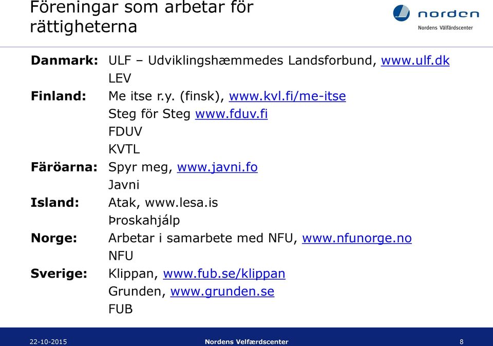 fi/me-itse Steg för Steg www.fduv.fi FDUV KVTL Spyr meg, www.javni.fo Javni Atak, www.lesa.