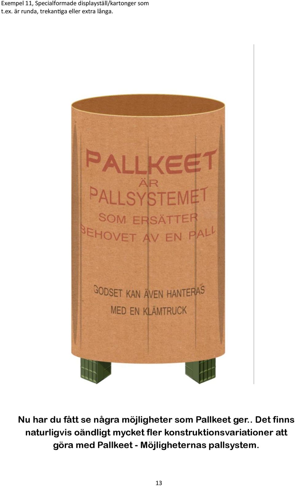Nu har du fått se några möjligheter som Pallkeet ger.