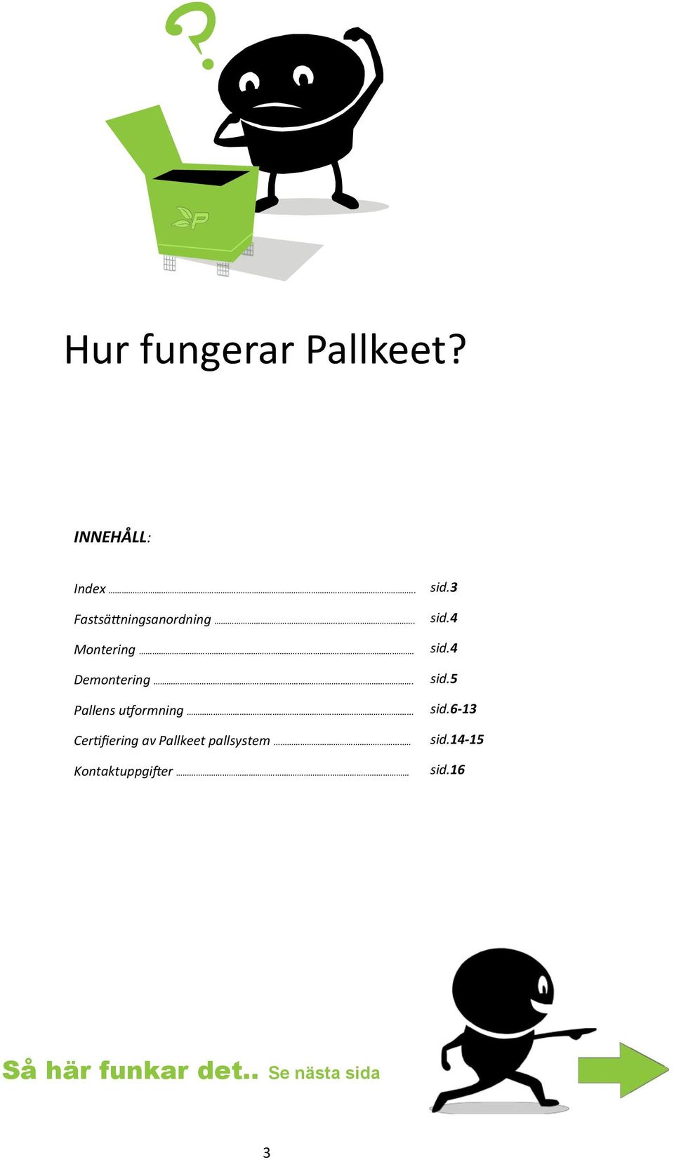 ... Certifiering av Pallkeet pallsystem.... Kontaktuppgifter. sid.